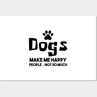 Dogs make me happy people not so much Posters and Art